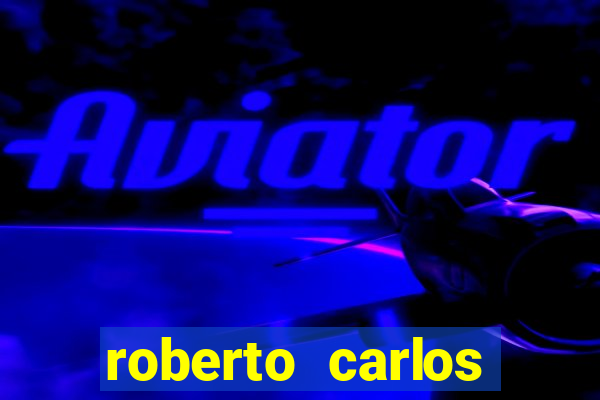roberto carlos jogador fortuna